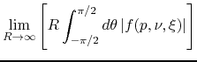 $\displaystyle \lim_{R\to\infty}
\left[
R\int_{-\pi/2}^{\pi/2}d\theta\,
\vert f(p,\nu,\xi)\vert
\right]$
