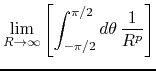 $\displaystyle \lim_{R\to\infty}
\left[
\int_{-\pi/2}^{\pi/2}d\theta\,
\frac{1}{R^{p}}
\right]$