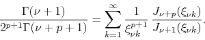 \begin{displaymath}
\frac{\Gamma(\nu+1)}{2^{p+1}\Gamma(\nu+p+1)}
=
\sum_{k=1}...
...+1}}\,
\frac{J_{\nu+p}(\xi_{\nu k})}{J_{\nu+1}(\xi_{\nu k})}.
\end{displaymath}