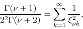 \begin{displaymath}
\frac{\Gamma(\nu+1)}{2^{2}\Gamma(\nu+2)}
=
\sum_{k=1}^{\infty}
\frac{1}{\xi_{\nu k}^{2}},
\end{displaymath}