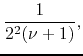 $\displaystyle \frac{1}{2^{2}(\nu+1)},$