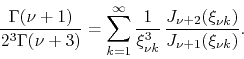 \begin{displaymath}
\frac{\Gamma(\nu+1)}{2^{3}\Gamma(\nu+3)}
=
\sum_{k=1}^{\i...
...{3}}\,
\frac{J_{\nu+2}(\xi_{\nu k})}{J_{\nu+1}(\xi_{\nu k})}.
\end{displaymath}