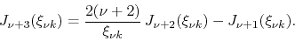 \begin{displaymath}
J_{\nu+3}(\xi_{\nu k})
=
\frac
{2(\nu+2)}
{\xi_{\nu k}}\,J_{\nu+2}(\xi_{\nu k})-J_{\nu+1}(\xi_{\nu k}).
\end{displaymath}
