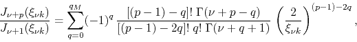 \begin{displaymath}
\frac{J_{\nu+p}(\xi_{\nu k})}{J_{\nu+1}(\xi_{\nu k})}
=
\...
...ma(\nu+q+1)}\,
\left(\frac{2}{\xi_{\nu k}}\right)^{(p-1)-2q},
\end{displaymath}