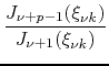 $\displaystyle \frac{J_{\nu+p-1}(\xi_{\nu k})}{J_{\nu+1}(\xi_{\nu k})}$