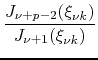 $\displaystyle \frac{J_{\nu+p-2}(\xi_{\nu k})}{J_{\nu+1}(\xi_{\nu k})}$
