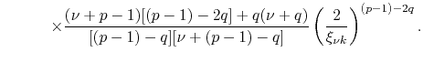 $\displaystyle \hspace{3em}
\times
\frac
{(\nu+p-1)[(p-1)-2q]+q(\nu+q)}
{[(p-1)-q][\nu+(p-1)-q]}
\left(\frac{2}{\xi_{\nu k}}\right)^{(p-1)-2q}.$