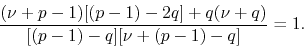 \begin{displaymath}
\frac
{(\nu+p-1)[(p-1)-2q]+q(\nu+q)}
{[(p-1)-q][\nu+(p-1)-q]}
=
1.
\end{displaymath}