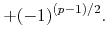 $\displaystyle +
(-1)^{(p-1)/2}.$