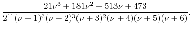 $\displaystyle \frac
{21\nu^{3}+181\nu^{2}+513\nu+473}
{2^{11}(\nu+1)^{6}(\nu+2)^{3}(\nu+3)^{2}(\nu+4)(\nu+5)(\nu+6)},$