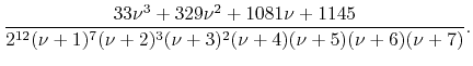 $\displaystyle \frac
{33\nu^{3}+329\nu^{2}+1081\nu+1145}
{2^{12}(\nu+1)^{7}(\nu+2)^{3}(\nu+3)^{2}(\nu+4)(\nu+5)(\nu+6)(\nu+7)}.$