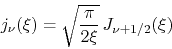 \begin{displaymath}
j_{\nu}(\xi)
=
\sqrt{\frac{\pi}{2\xi}}\,
J_{\nu+1/2}(\xi)
\end{displaymath}