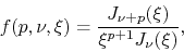 \begin{displaymath}
f(p,\nu,\xi)
=
\frac{J_{\nu+p}(\xi)}{\xi^{p+1}J_{\nu}(\xi)},
\end{displaymath}