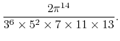 $\displaystyle \frac{2\pi^{14}}{3^{6}\times 5^{2}\times 7\times 11\times 13}.$