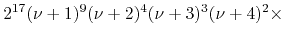 $\displaystyle 2^{17}
(\nu+1)^{9}
(\nu+2)^{4}
(\nu+3)^{3}
(\nu+4)^{2}
\times$