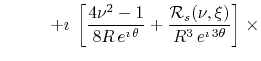 $\displaystyle \hspace{2.7em}
+
\imath\,
\left.
\left[
\frac{4\nu^{2}-1}{8R\,e^{...
...\frac{{\cal R}_{s}(\nu,\xi)}{R^{3}\,e^{\imath\,3\theta}}
\right]
\right.
\times$