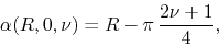 \begin{displaymath}
\alpha(R,0,\nu)
=
R-\pi\,\frac{2\nu+1}{4},
\end{displaymath}