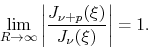 \begin{displaymath}
\lim_{R\to\infty}
\left\vert\frac{J_{\nu+p}(\xi)}{J_{\nu}(\xi)}\right\vert
=
1.
\end{displaymath}