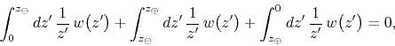 \begin{displaymath}
\int_{0}^{z_{\ominus}}dz'\,
\frac{1}{z'}\,
w\!\left(z'\ri...
..._{\oplus}}^{0}dz'\,
\frac{1}{z'}\,
w\!\left(z'\right)
=
0,
\end{displaymath}