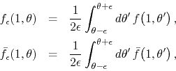 \begin{eqnarray*}
f_{\epsilon}(1,\theta)
& = &
\frac{1}{2\epsilon}
\int_{\th...
...n}^{\theta+\epsilon}d\theta'\,
\bar{f}\!\left(1,\theta'\right),
\end{eqnarray*}