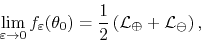 \begin{displaymath}
\lim_{\varepsilon\to 0}f_{\varepsilon}(\theta_{0})
=
\frac{1}{2}\left({\cal L}_{\oplus}+{\cal L}_{\ominus}\right),
\end{displaymath}