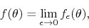 \begin{displaymath}
f(\theta)
=
\lim_{\epsilon\to 0}
f_{\epsilon}(\theta),
\end{displaymath}