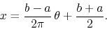 \begin{displaymath}
x
=
\frac{b-a}{2\pi}\,\theta
+
\frac{b+a}{2}.
\end{displaymath}
