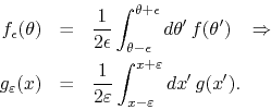 \begin{eqnarray*}
f_{\epsilon}(\theta)
& = &
\frac{1}{2\epsilon}
\int_{\thet...
...2\varepsilon}
\int_{x-\varepsilon}^{x+\varepsilon}dx'\,
g(x').
\end{eqnarray*}