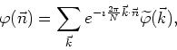 \begin{displaymath}
\varphi(\vec{n})=\sum_{\vec{k}}
e^{-\imath\frac{2\pi}{N}\vec{k}\cdot\vec{n}}\widetilde\varphi (\vec{k}),
\end{displaymath}