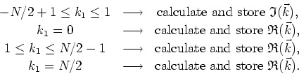 \begin{displaymath}
\begin{array}{ccc}
-N/2+1\leq k_{1}\leq 1 & \longrightarrow ...
...box{calculate and store }\mathfrak{R}(\vec{k}). \\
\end{array}\end{displaymath}