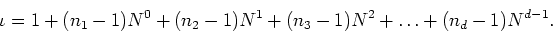 \begin{displaymath}
\iota=
1+(n_{1}-1)N^{0}+(n_{2}-1)N^{1}+(n_{3}-1)N^{2}+\ldots+(n_{d}-1)N^{d-1}.
\end{displaymath}