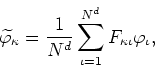 \begin{displaymath}
\widetilde\varphi _{\kappa}=\frac{1}{N^{d}}
\sum_{\iota=1}^{N^{d}}F_{\kappa\iota}\varphi_{\iota},
\end{displaymath}
