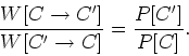 \begin{displaymath}
\frac{W[C\rightarrow C']}{W[C'\rightarrow C]}=\frac{P[C']}{P[C]}.
\end{displaymath}