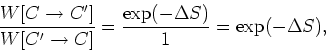 \begin{displaymath}
\frac{W[C\rightarrow C']}{W[C'\rightarrow C]} =\frac{\exp(-\Delta
S)}{1}=\exp(-\Delta S),
\end{displaymath}
