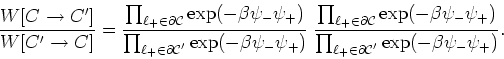 \begin{displaymath}
\frac{W[C\rightarrow C']}{W[C'\rightarrow C]}=
\frac{\prod_{...
...d_{\ell_{+}\in{\partial\cal C}'}\exp(-\beta\psi_{-}\psi_{+})}.
\end{displaymath}