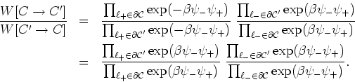 \begin{eqnarray*}
\frac{W[C\rightarrow C']}{W[C'\rightarrow C]} & = &
\frac{\pro...
...\prod_{\ell_{-}\in{\partial\cal C}}\exp(\beta\psi_{-}\psi_{+})}.
\end{eqnarray*}