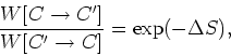 \begin{displaymath}
\frac{W[C\rightarrow C']}{W[C'\rightarrow C]}=\exp(-\Delta S),
\end{displaymath}