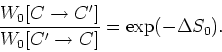 \begin{displaymath}
\frac{W_{0}[C\rightarrow C']}{W_{0}[C'\rightarrow C]}=\exp(-\Delta S_{0}).
\end{displaymath}