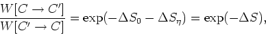 \begin{displaymath}
\frac{W[C\rightarrow C']}{W[C'\rightarrow C]}=\exp(-\Delta S_{0}-\Delta
S_{\eta})=\exp(-\Delta S),
\end{displaymath}