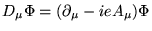$D_{\mu}
\Phi = (\partial_{\mu} - i e A_{\mu}) \Phi$