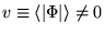 $v\equiv \langle \vert\Phi\vert \rangle \ne 0$