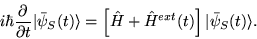 \begin{displaymath}
i \hbar \frac{\partial}{ \partial t} \vert \bar{\psi}_S(t)\r...
...hat{H} + \hat{H}^{ext}(t)\right] \vert \bar{\psi}_S(t)\rangle.
\end{displaymath}