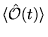 $\displaystyle \langle \hat{\cal O}(t) \rangle$