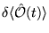 $\displaystyle \delta \langle \hat{\cal O} (t)\rangle$