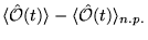 $\displaystyle \langle \hat{\cal O}(t)
\rangle -\langle \hat{\cal O}(t) \rangle_{n.p.}$
