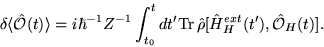 \begin{displaymath}
\delta \langle \hat{\cal O} (t) \rangle = i \hbar^{-1} Z^{-1...
...Tr} \, \hat{\rho} [\hat{H}_H^{ext} (t'),
\hat{\cal O}_H (t) ].
\end{displaymath}