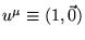 $u^{\mu} \equiv
(1,\vec{0})$