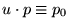 $u \cdot p \equiv p_0$
