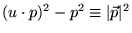 $(u \cdot p)^2 - p^2\equiv
\vert\vec{p}\vert^2$