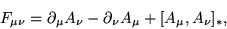 \begin{displaymath}
F_{\mu \nu} = \partial_{\mu} A_{\nu} - \partial_{\nu} A_{\mu} +
[A_{\mu}, A_{\nu}]_{\ast},
\end{displaymath}